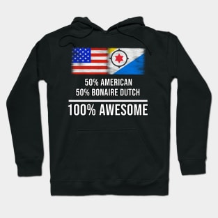50% American 50% Bonaire Dutch 100% Awesome - Gift for Bonaire Dutch Heritage From Bonaire Hoodie